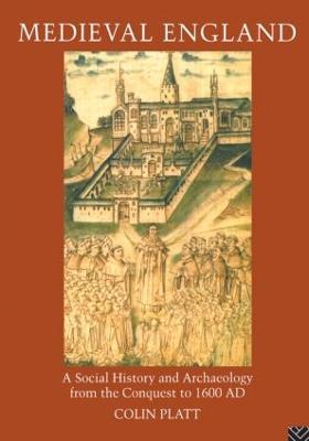 Medieval England: A Social History and Archaeology from the Conquest to 1600 AD - Colin Platt - cover
