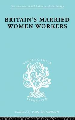 Britain's Married Women Workers: History of an Ideology - Viola Klein - cover