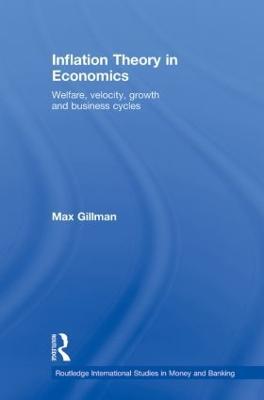 Inflation Theory in Economics: Welfare, Velocity, Growth and Business Cycles - Max Gillman - cover