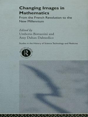 Changing Images in Mathematics: From the French Revolution to the New Millennium - cover