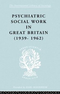 Psychiatric Social Work in Great Britain (1939-1962) - Noel Timms - cover