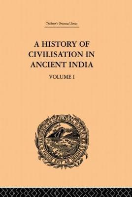 A History of Civilisation in Ancient India: Based on Sanscrit Literature: Volume I - Romesh Chunder Dutt - cover