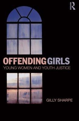 Offending Girls: Young Women and Youth Justice - Gilly Sharpe - cover