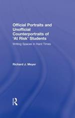 Official Portraits and Unofficial Counterportraits of At Risk Students: Writing Spaces in Hard Times