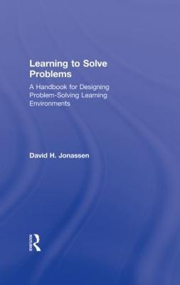 Learning to Solve Problems: A Handbook for Designing Problem-Solving Learning Environments - David H. Jonassen - cover