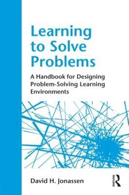 Learning to Solve Problems: A Handbook for Designing Problem-Solving Learning Environments - David H. Jonassen - cover