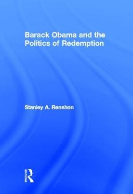 Barack Obama and the Politics of Redemption - Stanley A. Renshon - cover