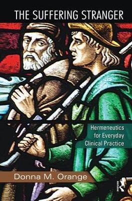 The Suffering Stranger: Hermeneutics for Everyday Clinical Practice - Donna M. Orange - cover
