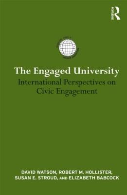 The Engaged University: International Perspectives on Civic Engagement - David Watson,Robert Hollister,Susan E. Stroud - cover
