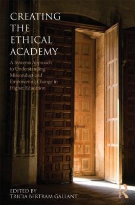 Creating the Ethical Academy: A Systems Approach to Understanding Misconduct and Empowering Change - cover