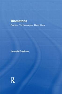Biometrics: Bodies, Technologies, Biopolitics - Joseph Pugliese - cover