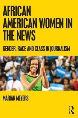 African American Women in the News: Gender, Race, and Class in Journalism - Marian Meyers - cover
