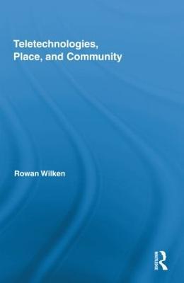Teletechnologies, Place, and Community - Rowan Wilken - cover