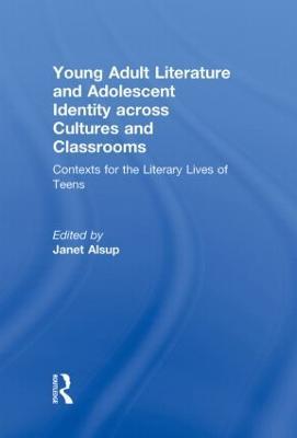Young Adult Literature and Adolescent Identity Across Cultures and Classrooms: Contexts for the Literary Lives of Teens - cover