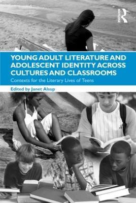 Young Adult Literature and Adolescent Identity Across Cultures and Classrooms: Contexts for the Literary Lives of Teens - cover