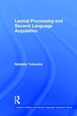Lexical Processing and Second Language Acquisition - Natasha Tokowicz - cover