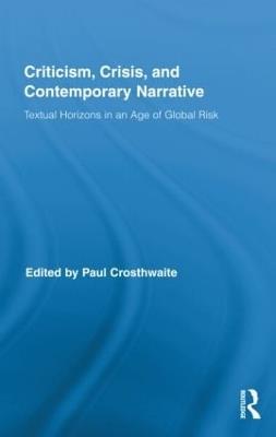 Criticism, Crisis, and Contemporary Narrative: Textual Horizons in an Age of Global Risk - cover