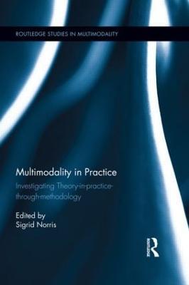 Multimodality in Practice: Investigating Theory-in-Practice-through-Methodology - cover