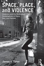Space, Place, and Violence: Violence and the Embodied Geographies of Race, Sex and Gender