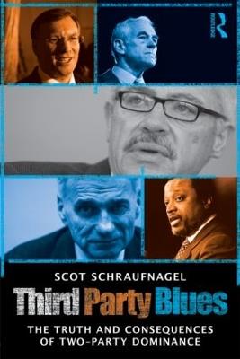 Third Party Blues: The Truth and Consequences of Two-Party Dominance - Scot Schraufnagel - cover