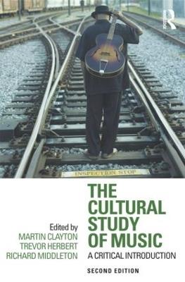 The Cultural Study of Music: A Critical Introduction - cover