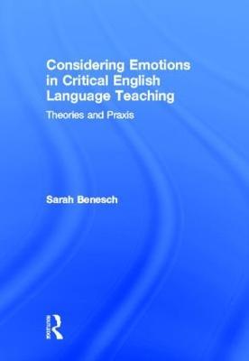 Considering Emotions in Critical English Language Teaching: Theories and Praxis - Sarah Benesch - cover