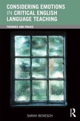 Considering Emotions in Critical English Language Teaching: Theories and Praxis - Sarah Benesch - cover