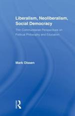 Liberalism, Neoliberalism, Social Democracy: Thin Communitarian Perspectives on Political Philosophy and Education