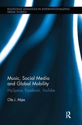 Music, Social Media and Global Mobility: MySpace, Facebook, YouTube - Ole J. Mjos - cover