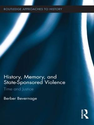 History, Memory, and State-Sponsored Violence: Time and Justice - Berber Bevernage - cover