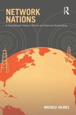Network Nations: A Transnational History of British and American Broadcasting - Michele Hilmes - cover