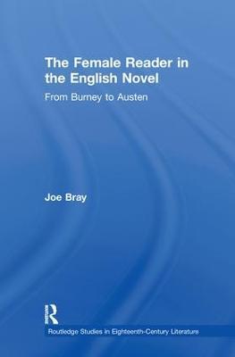 The Female Reader in the English Novel: From Burney to Austen - Joe Bray - cover