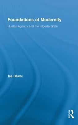 Foundations of Modernity: Human Agency and the Imperial State - Isa Blumi - cover