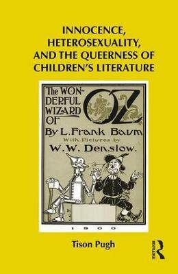 Innocence, Heterosexuality, and the Queerness of Children's Literature - Tison Pugh - cover
