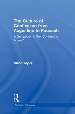 The Culture of Confession from Augustine to Foucault: A Genealogy of the 'Confessing Animal' - Chloë Taylor - cover