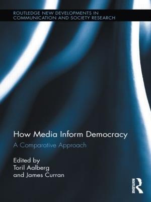 How Media Inform Democracy: A Comparative Approach - cover