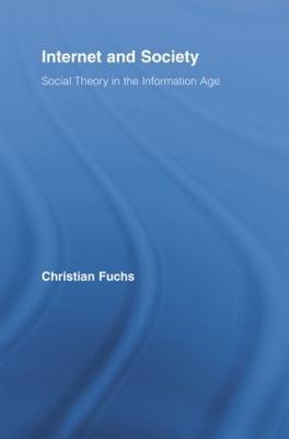 Internet and Society: Social Theory in the Information Age - Christian Fuchs - cover