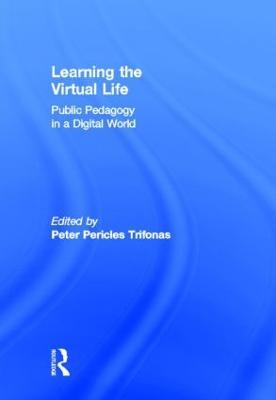 Learning the Virtual Life: Public Pedagogy in a Digital World - cover