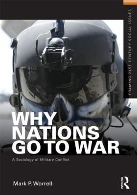 Why Nations Go to War: A Sociology of Military Conflict - Mark P. Worrell - cover
