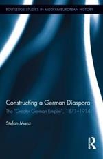 Constructing a German Diaspora: The 