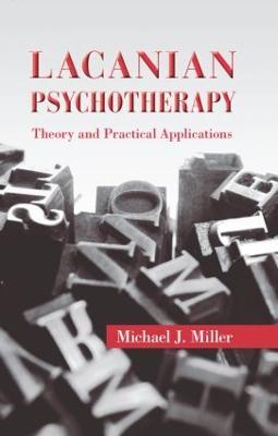 Lacanian Psychotherapy: Theory and Practical Applications - Michael J. Miller - cover