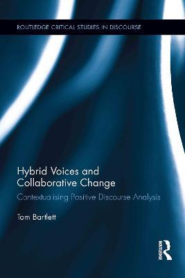 Hybrid Voices and Collaborative Change: Contextualising Positive Discourse Analysis - Tom Bartlett - cover