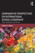 Comparative Perspectives on International School Leadership: Policy, Preparation, and Practice