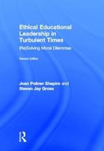 Ethical Educational Leadership in Turbulent Times: (Re) Solving Moral Dilemmas