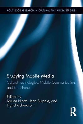 Studying Mobile Media: Cultural Technologies, Mobile Communication, and the iPhone - cover