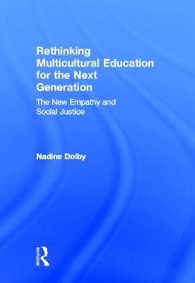 Rethinking Multicultural Education for the Next Generation - Nadine Dolby - cover