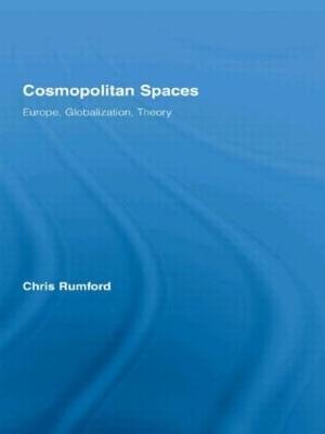 Cosmopolitan Spaces: Europe, Globalization, Theory - Chris Rumford - cover