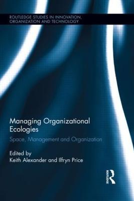 Managing Organizational Ecologies: Space, Management, and Organizations - cover