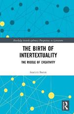 The Birth of Intertextuality: The Riddle of Creativity