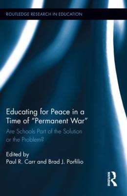 Educating for Peace in a Time of Permanent War: Are Schools Part of the Solution or the Problem? - cover